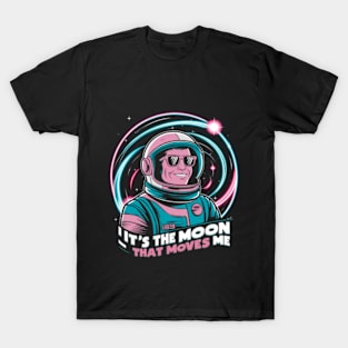 It's the moon that moves me T-Shirt